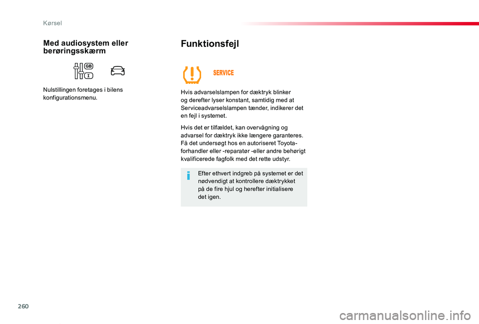 TOYOTA PROACE VERSO 2020  Brugsanvisning (in Danish) 260
ProaceVerso_da_Chap06_conduite_ed2019_V02
Funktionsfejl
Hvis advarselslampen for dæktryk blinker og derefter lyser konstant, samtidig med at Serviceadvarselslampen tænder, indikerer det en fejl 