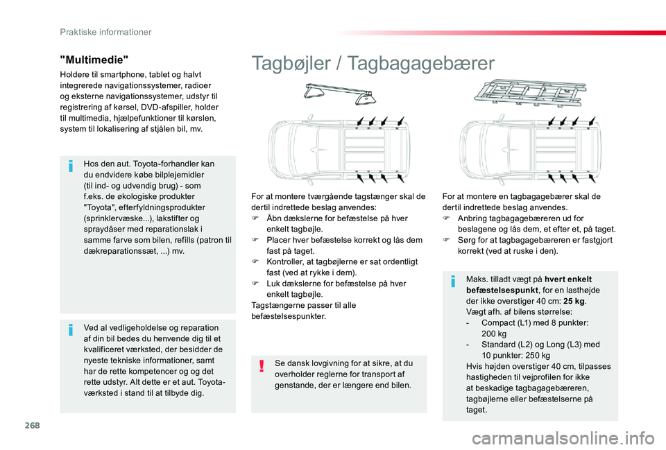 TOYOTA PROACE VERSO 2020  Brugsanvisning (in Danish) 268
Hos den aut. Toyota-forhandler kan du endvidere købe bilplejemidler (til ind- og udvendig brug) - som f.eks. de økologiske produkter "Toyota", efterfyldningsprodukter (sprinklervæske...