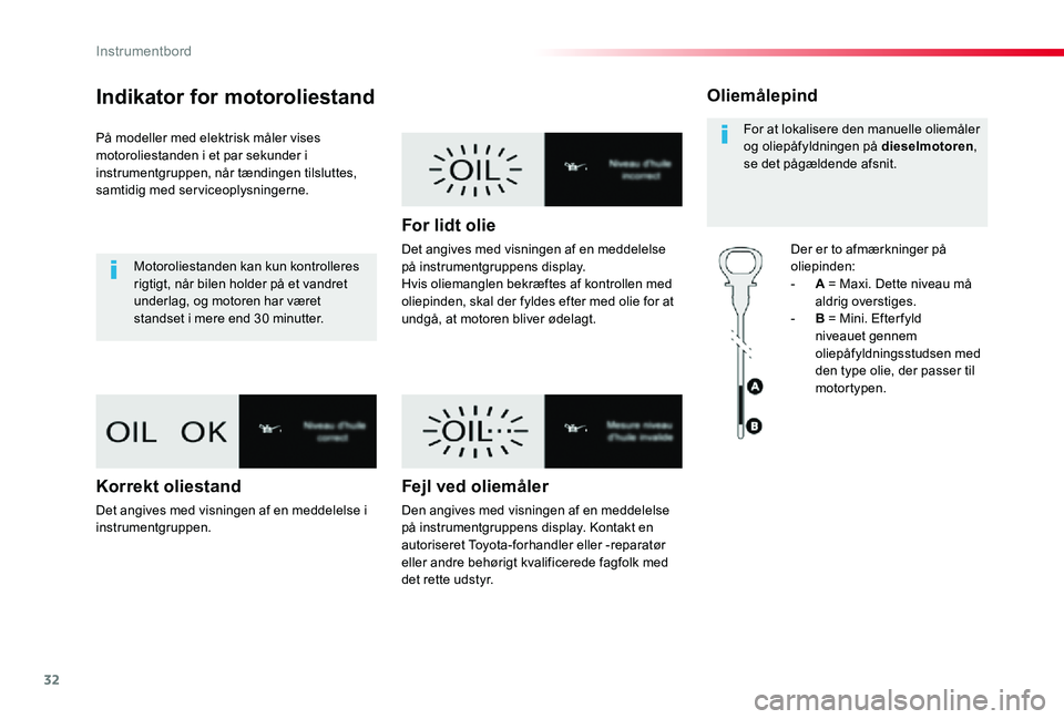 TOYOTA PROACE VERSO 2020 Brugsanvisning (in Danish) 32
ProaceVerso_da_Chap01_instruments-de-bord_ed2019_V02
Indikator for motoroliestand
På modeller med elektrisk måler vises motoroliestanden i et par sekunder i instrumentgruppen, når tændingen til TOYOTA PROACE VERSO 2020 Brugsanvisning (in Danish) 32
ProaceVerso_da_Chap01_instruments-de-bord_ed2019_V02
Indikator for motoroliestand
På modeller med elektrisk måler vises motoroliestanden i et par sekunder i instrumentgruppen, når tændingen til