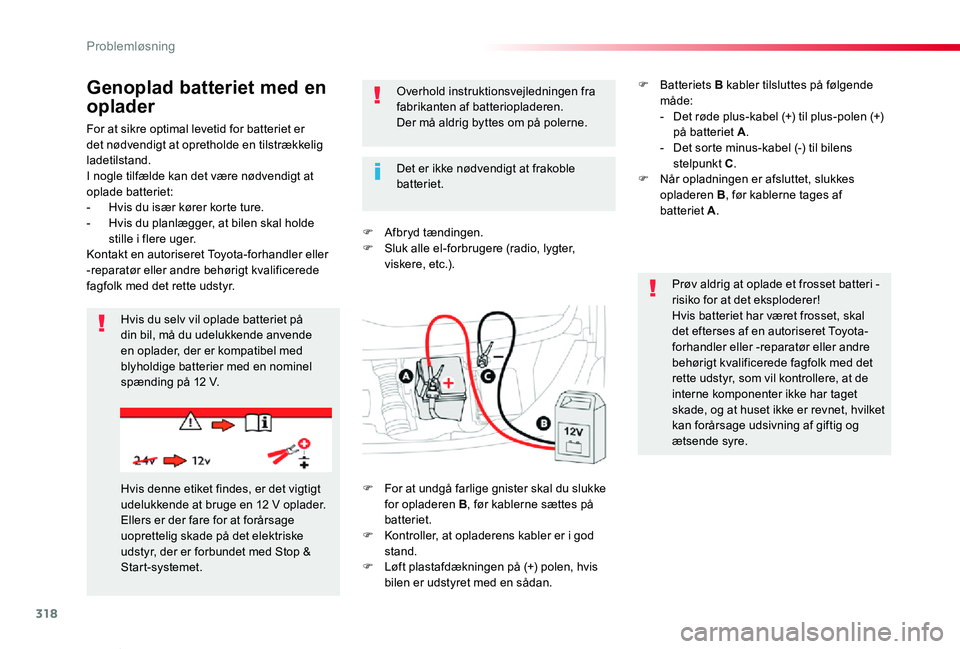 TOYOTA PROACE VERSO 2020  Brugsanvisning (in Danish) 318
ProaceVerso_da_Chap08_En-cas-de-panne_ed2019_V02
For at sikre optimal levetid for batteriet er det nødvendigt at opretholde en tilstrækkelig ladetilstand.I nogle tilfælde kan det være nødvend