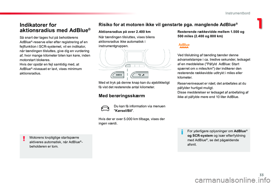 TOYOTA PROACE VERSO 2020  Brugsanvisning (in Danish) 33
ProaceVerso_da_Chap01_instruments-de-bord_ed2019_V02
Indikatorer for 
aktionsradius med AdBlue®
Så snart der tages hul på beholderens AdBlue®-reserve eller efter registrering af en fejlfunktion