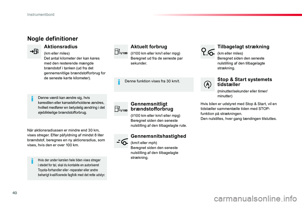 TOYOTA PROACE VERSO 2020  Brugsanvisning (in Danish) 40
ProaceVerso_da_Chap01_instruments-de-bord_ed2019_V02
Nogle definitioner
Aktionsradius
(km eller miles)Det antal kilometer der kan køres med den resterende mængde brændstof i tanken (ud fra det g