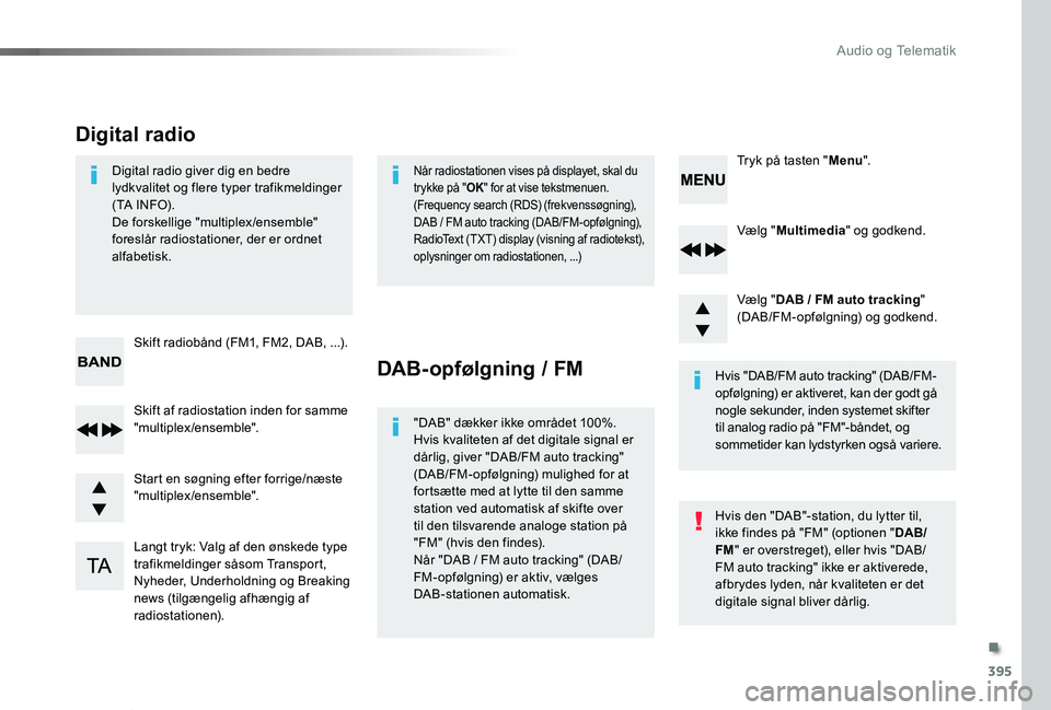 TOYOTA PROACE VERSO 2020 Brugsanvisning (in Danish) 395
ProaceVerso_da_Chap10d_RD6_ed2019_V02
Vælg "Multimedia" og godkend.
Vælg "DAB / FM auto tracking" (DAB/FM-opfølgning) og godkend.
Langt tryk: Valg af den ønskede type trafikmel TOYOTA PROACE VERSO 2020 Brugsanvisning (in Danish) 395
ProaceVerso_da_Chap10d_RD6_ed2019_V02
Vælg "Multimedia" og godkend.
Vælg "DAB / FM auto tracking" (DAB/FM-opfølgning) og godkend.
Langt tryk: Valg af den ønskede type trafikmel