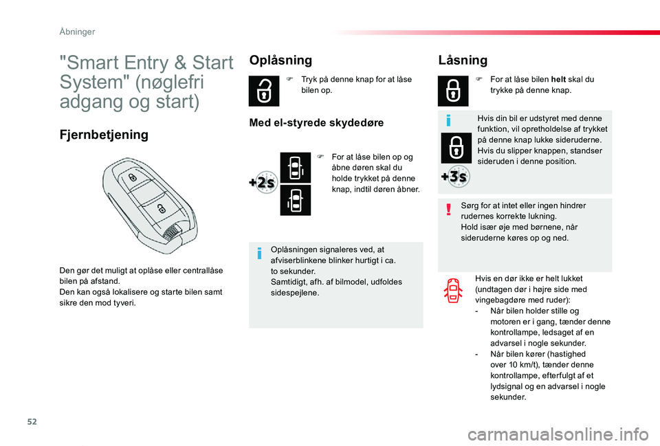 TOYOTA PROACE VERSO 2020  Brugsanvisning (in Danish) 52
ProaceVerso_da_Chap02_ouvertures_ed2019_V02
"Smart Entry & Start 
System" (nøglefri 
adgang og start)
Den gør det muligt at oplåse eller centrallåse bilen på afstand.Den kan også loka