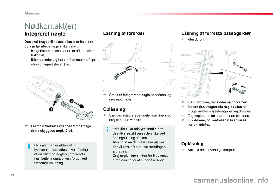 TOYOTA PROACE VERSO 2020  Brugsanvisning (in Danish) 60
ProaceVerso_da_Chap02_ouvertures_ed2019_V02
Nødkontakt(er)
Hvis alarmen er aktiveret, vil lydsignalet, der udløses ved åbning af en dør med nøglen (integreret i fjernbetjeningen), blive afbrud