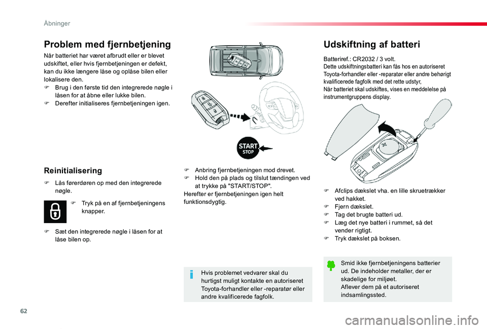 TOYOTA PROACE VERSO 2020  Brugsanvisning (in Danish) 62
ProaceVerso_da_Chap02_ouvertures_ed2019_V02
Udskiftning af batteri
Batteriref.: CR2032 / 3 volt.Dette udskiftningsbatteri kan fås hos en autoriseret Toyota-forhandler eller -reparatør eller andre