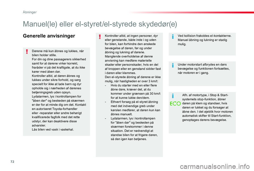 TOYOTA PROACE VERSO 2020  Brugsanvisning (in Danish) 72
ProaceVerso_da_Chap02_ouvertures_ed2019_V02
Generelle anvisningerKontroller altid, at ingen personer, dyr eller genstande, både inde i og uden for bilen, kan forhindre den ønskede bevægelse af d