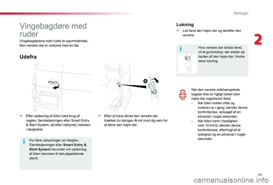 TOYOTA PROACE VERSO 2020  Brugsanvisning (in Danish) 79
ProaceVerso_da_Chap02_ouvertures_ed2019_V02
Når den venstre sidehængslede bagdør ikke er rigtigt lukket (den højre dør registreres ikke):- Når bilen holder stille og motoren er i gang, tænde