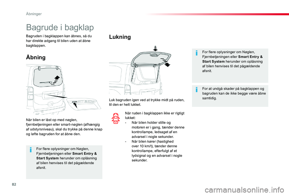 TOYOTA PROACE VERSO 2020  Brugsanvisning (in Danish) 82
ProaceVerso_da_Chap02_ouvertures_ed2019_V02
For flere oplysninger om Nøglen, Fjernbetjeningen eller Smar t Entr y & Start System herunder om oplåsning af bilen henvises til det pågældende 
afsn