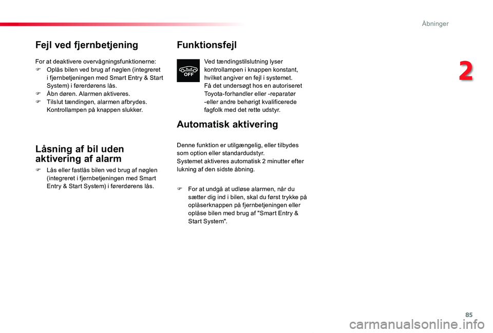TOYOTA PROACE VERSO 2020  Brugsanvisning (in Danish) 85
ProaceVerso_da_Chap02_ouvertures_ed2019_V02
Fejl ved fjernbetjening
For at deaktivere overvågningsfunktionerne:F Oplås bilen ved brug af nøglen (integreret i fjernbetjeningen med Smart Entry & S