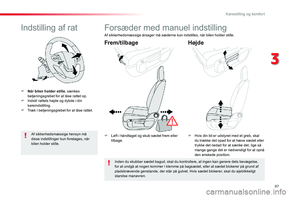 TOYOTA PROACE VERSO 2020  Brugsanvisning (in Danish) 87
ProaceVerso_da_Chap03_ergonomie-et-confort_ed2019_V02
Indstilling af rat
F Når bilen holder stille, sænkes betjeningsgrebet for at låse rattet op.F Indstil rattets højde og dybde i din køreind