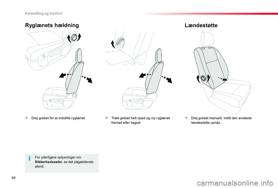TOYOTA PROACE VERSO 2020  Brugsanvisning (in Danish) 88
ProaceVerso_da_Chap03_ergonomie-et-confort_ed2019_V02
F Drej grebet for at indstille ryglænet.
Ryglænets hældning
F Drej grebet manuelt, indtil den ønskede lændestøtte opnås.
Lændestøtte
F