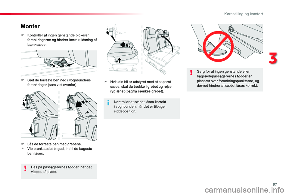 TOYOTA PROACE VERSO 2020  Brugsanvisning (in Danish) 97
ProaceVerso_da_Chap03_ergonomie-et-confort_ed2019_V02
Sørg for at ingen genstande eller 
bagsædepassagerernes fødder er placeret over forankringspunkterne, og der ved hindrer at sædet låses ko