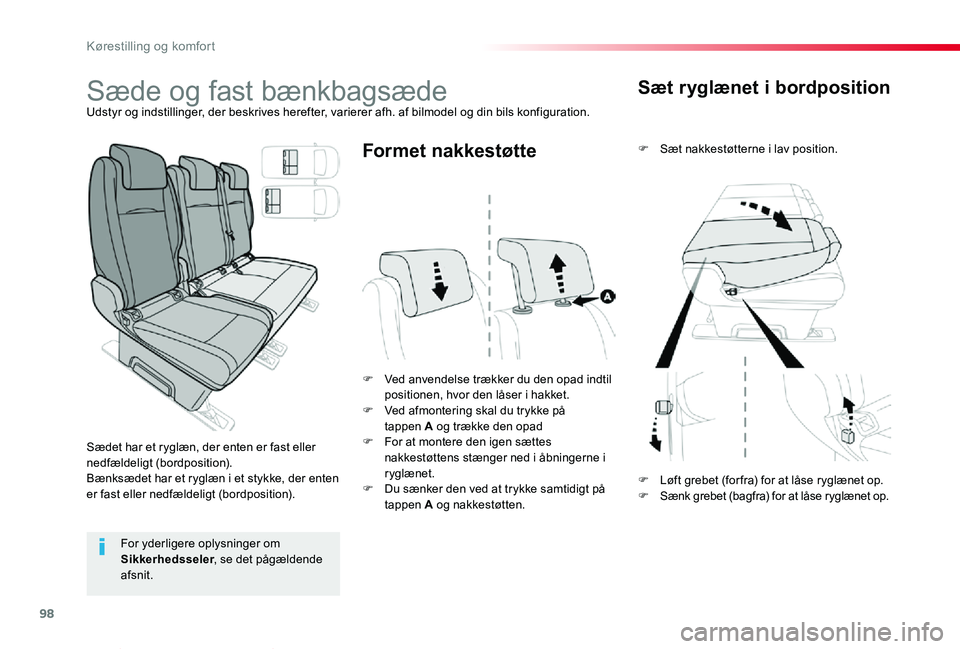 TOYOTA PROACE VERSO 2020  Brugsanvisning (in Danish) 98
ProaceVerso_da_Chap03_ergonomie-et-confort_ed2019_V02
Sæt ryglænet i bordposition
F Sæt nakkestøtterne i lav position.
F Ved anvendelse trækker du den opad indtil positionen, hvor den låser i