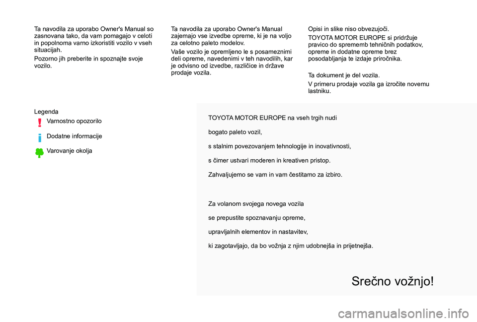 TOYOTA PROACE VERSO 2020 Navodila Za Uporabo (in Slovenian) TOYOTA MOTOR EUROPE na vseh trgih nudi
bogato paleto vozil,
s stalnim povezovanjem tehnologije in inovativnosti,
s čimer ustvari moderen in kreativen pristop.
Zahvaljujemo se vam in vam čestitamo za TOYOTA PROACE VERSO 2020 Navodila Za Uporabo (in Slovenian) TOYOTA MOTOR EUROPE na vseh trgih nudi
bogato paleto vozil,
s stalnim povezovanjem tehnologije in inovativnosti,
s čimer ustvari moderen in kreativen pristop.
Zahvaljujemo se vam in vam čestitamo za