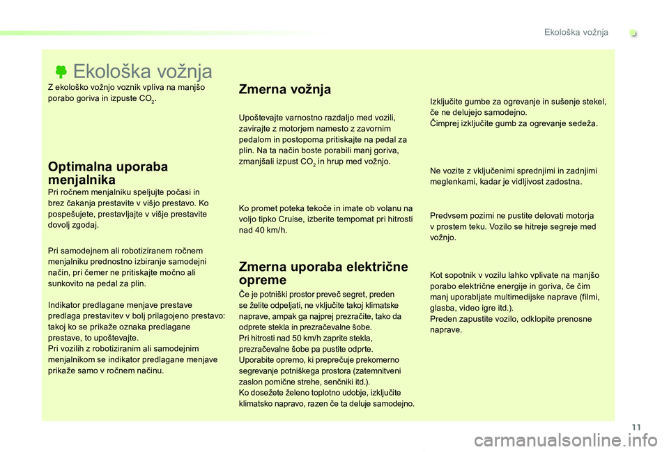 TOYOTA PROACE VERSO 2020 Navodila Za Uporabo (in Slovenian) 11
Proace Verso_sl_Chap00c_eco-conduite_ed2019_V02
Z ekološko vožnjo voznik vpliva na manjšo porabo goriva in izpuste CO2.
Ekološka vožnja
Optimalna uporaba
menjalnikaPri ročnem menjalniku spel TOYOTA PROACE VERSO 2020 Navodila Za Uporabo (in Slovenian) 11
Proace Verso_sl_Chap00c_eco-conduite_ed2019_V02
Z ekološko vožnjo voznik vpliva na manjšo porabo goriva in izpuste CO2.
Ekološka vožnja
Optimalna uporaba
menjalnikaPri ročnem menjalniku spel