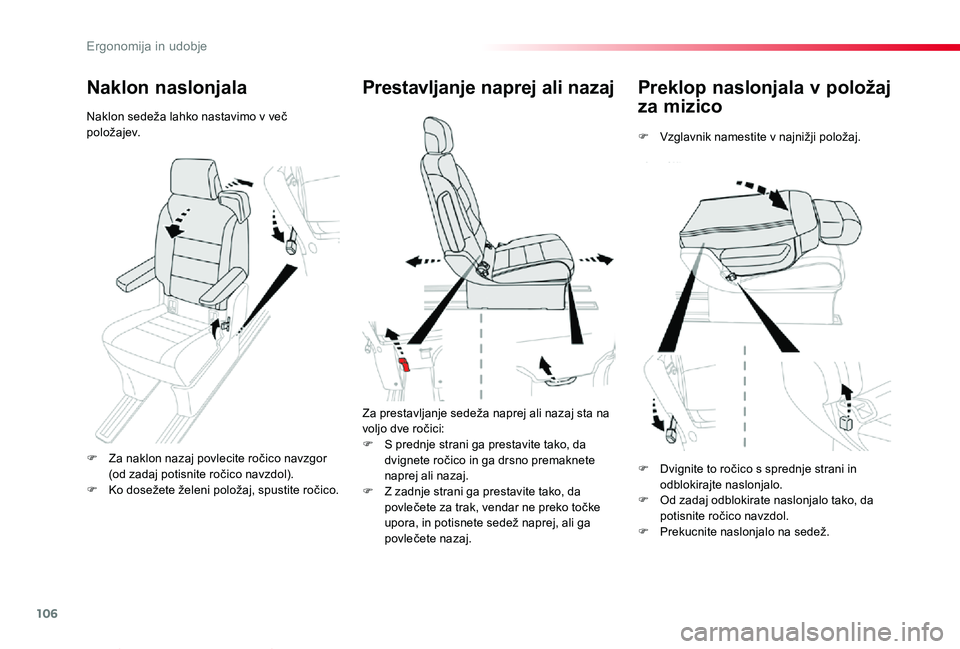 TOYOTA PROACE VERSO 2020 Navodila Za Uporabo (in Slovenian) 106
Proace Verso_sl_Chap03_ergonomie-et-confort_ed2019_V02
Preklop naslonjala v položaj
za mizico
F Vzglavnik namestite v najnižji položaj.
Prestavljanje naprej ali nazaj
Za prestavljanje sedeža TOYOTA PROACE VERSO 2020 Navodila Za Uporabo (in Slovenian) 106
Proace Verso_sl_Chap03_ergonomie-et-confort_ed2019_V02
Preklop naslonjala v položaj
za mizico
F Vzglavnik namestite v najnižji položaj.
Prestavljanje naprej ali nazaj
Za prestavljanje sedeža
