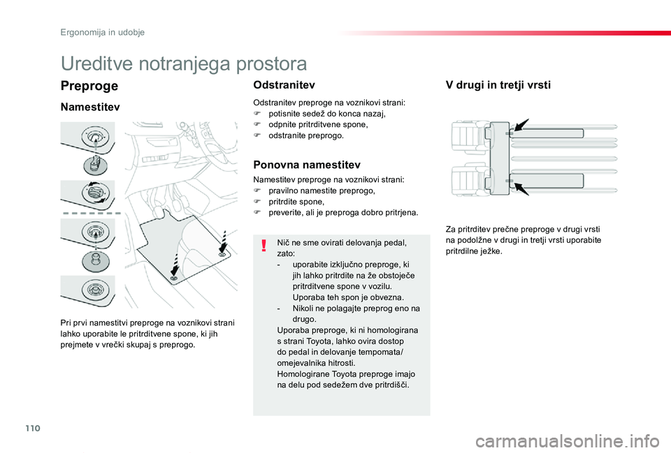 TOYOTA PROACE VERSO 2020 Navodila Za Uporabo (in Slovenian) 110
Proace Verso_sl_Chap03_ergonomie-et-confort_ed2019_V02
Preproge
Pri pr vi namestitvi preproge na voznikovi strani lahko uporabite le pritrditvene spone, ki jih prejmete v vrečki skupaj s preprogo TOYOTA PROACE VERSO 2020 Navodila Za Uporabo (in Slovenian) 110
Proace Verso_sl_Chap03_ergonomie-et-confort_ed2019_V02
Preproge
Pri pr vi namestitvi preproge na voznikovi strani lahko uporabite le pritrditvene spone, ki jih prejmete v vrečki skupaj s preprogo