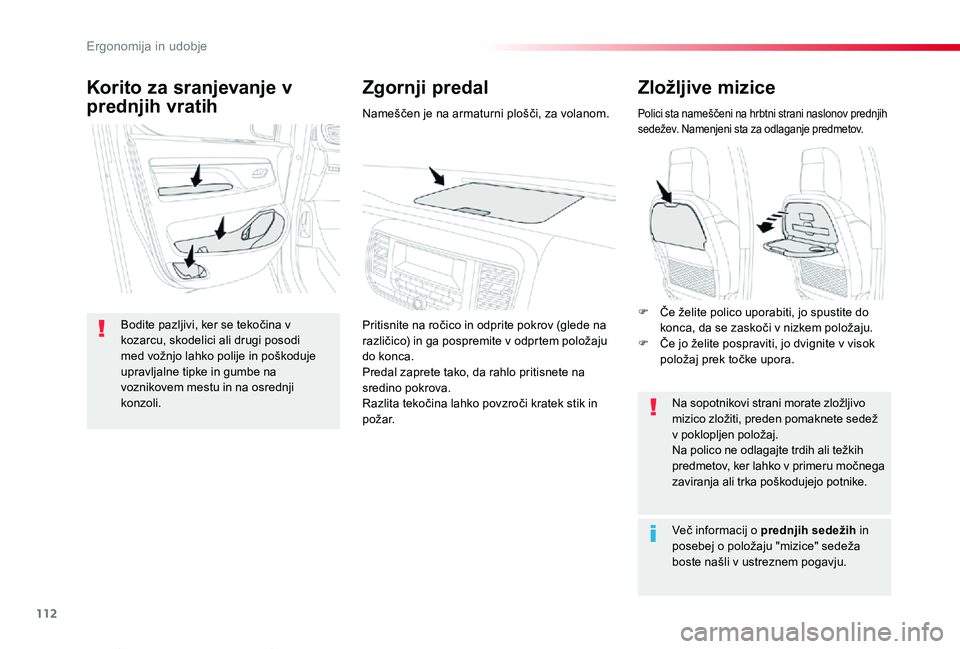 TOYOTA PROACE VERSO 2020 Navodila Za Uporabo (in Slovenian) 112
Proace Verso_sl_Chap03_ergonomie-et-confort_ed2019_V02
Zložljive mizice
Polici sta nameščeni na hrbtni strani naslonov prednjih sedežev. Namenjeni sta za odlaganje predmetov.
Na sopotnikovi st TOYOTA PROACE VERSO 2020 Navodila Za Uporabo (in Slovenian) 112
Proace Verso_sl_Chap03_ergonomie-et-confort_ed2019_V02
Zložljive mizice
Polici sta nameščeni na hrbtni strani naslonov prednjih sedežev. Namenjeni sta za odlaganje predmetov.
Na sopotnikovi st