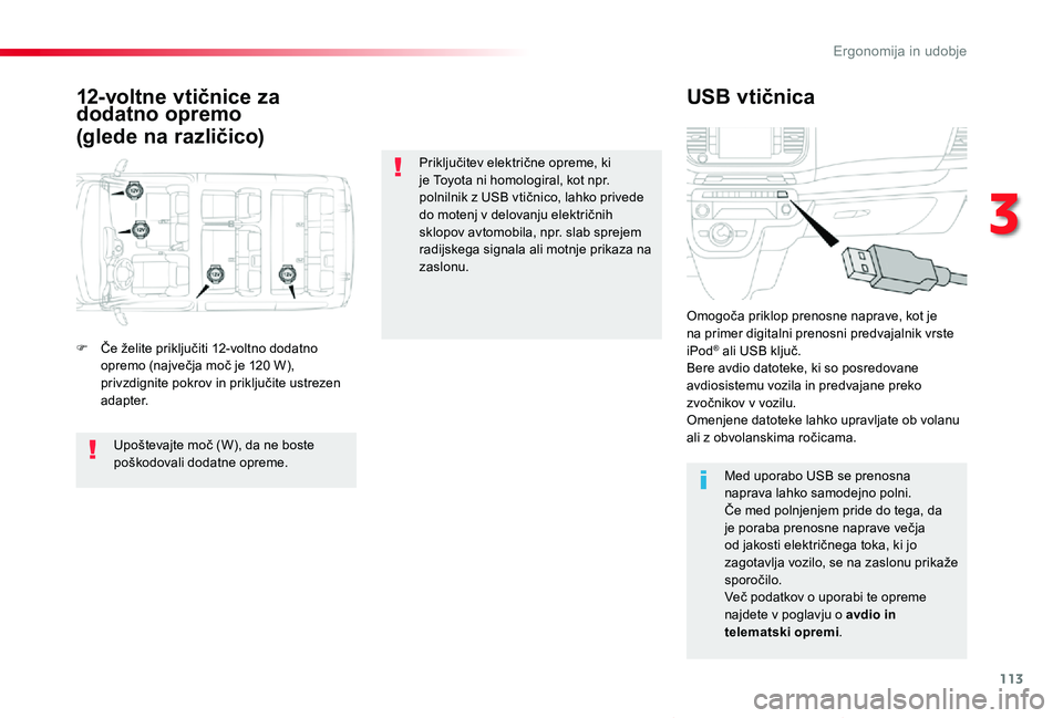TOYOTA PROACE VERSO 2020 Navodila Za Uporabo (in Slovenian) 113
Proace Verso_sl_Chap03_ergonomie-et-confort_ed2019_V02
12-voltne vtičnice za dodatno opremo
(glede na različico)
USB vtičnica
F Če želite priključiti 12-voltno dodatno opremo (največja moč TOYOTA PROACE VERSO 2020 Navodila Za Uporabo (in Slovenian) 113
Proace Verso_sl_Chap03_ergonomie-et-confort_ed2019_V02
12-voltne vtičnice za dodatno opremo
(glede na različico)
USB vtičnica
F Če želite priključiti 12-voltno dodatno opremo (največja moč