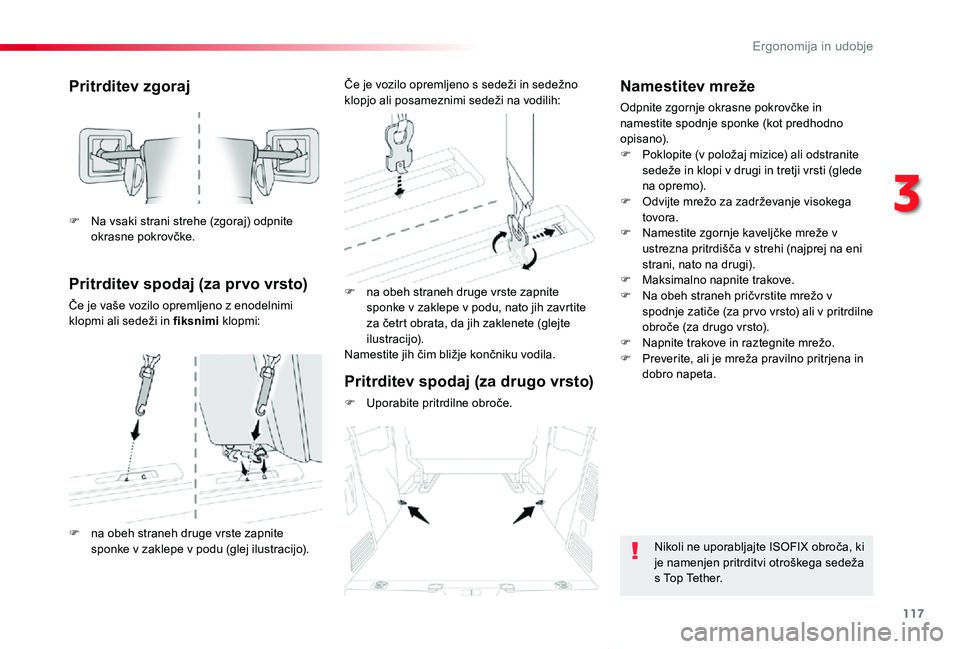 TOYOTA PROACE VERSO 2020 Navodila Za Uporabo (in Slovenian) 117
Proace Verso_sl_Chap03_ergonomie-et-confort_ed2019_V02
Pritrditev zgoraj
Pritrditev spodaj (za prvo vrsto)
Če je vaše vozilo opremljeno z enodelnimi klopmi ali sedeži in fiksnimi klopmi:
F na o TOYOTA PROACE VERSO 2020 Navodila Za Uporabo (in Slovenian) 117
Proace Verso_sl_Chap03_ergonomie-et-confort_ed2019_V02
Pritrditev zgoraj
Pritrditev spodaj (za prvo vrsto)
Če je vaše vozilo opremljeno z enodelnimi klopmi ali sedeži in fiksnimi klopmi:
F na o