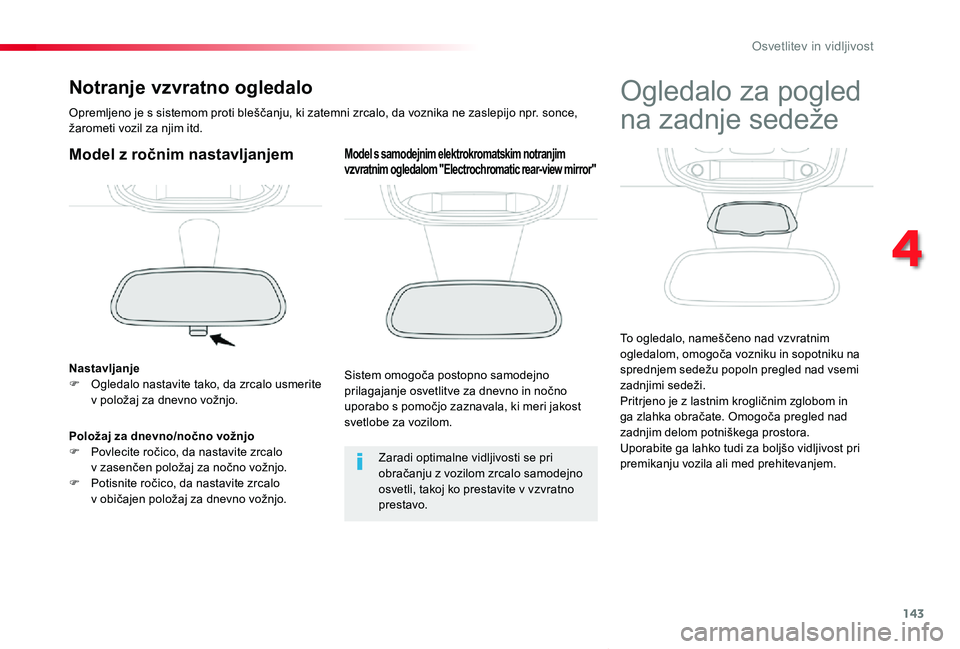 TOYOTA PROACE VERSO 2020 Navodila Za Uporabo (in Slovenian) 143
Proace Verso_sl_Chap04_eclairage-et-visibilite_ed2019_V02
Notranje vzvratno ogledalo
Opremljeno je s sistemom proti bleščanju, ki zatemni zrcalo, da voznika ne zaslepijo npr. sonce, žarometi vo TOYOTA PROACE VERSO 2020 Navodila Za Uporabo (in Slovenian) 143
Proace Verso_sl_Chap04_eclairage-et-visibilite_ed2019_V02
Notranje vzvratno ogledalo
Opremljeno je s sistemom proti bleščanju, ki zatemni zrcalo, da voznika ne zaslepijo npr. sonce, žarometi vo