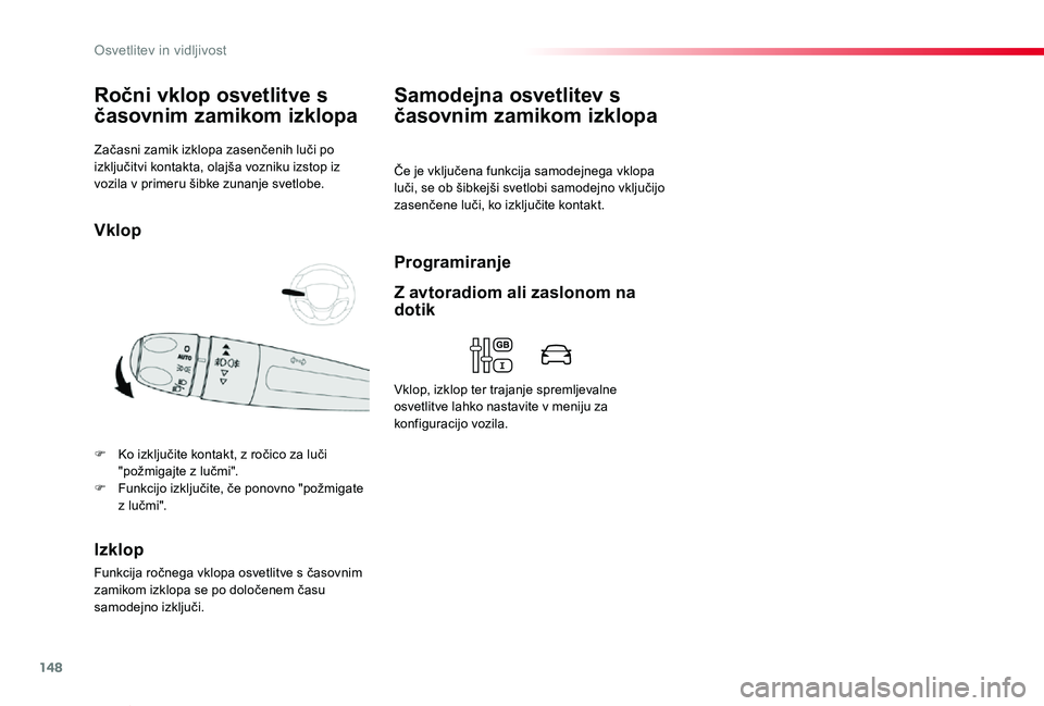 TOYOTA PROACE VERSO 2020 Navodila Za Uporabo (in Slovenian) 148
Proace Verso_sl_Chap04_eclairage-et-visibilite_ed2019_V02
Začasni zamik izklopa zasenčenih luči po izključitvi kontakta, olajša vozniku izstop iz vozila v primeru šibke zunanje svetlobe.
Ro TOYOTA PROACE VERSO 2020 Navodila Za Uporabo (in Slovenian) 148
Proace Verso_sl_Chap04_eclairage-et-visibilite_ed2019_V02
Začasni zamik izklopa zasenčenih luči po izključitvi kontakta, olajša vozniku izstop iz vozila v primeru šibke zunanje svetlobe.
Ro
