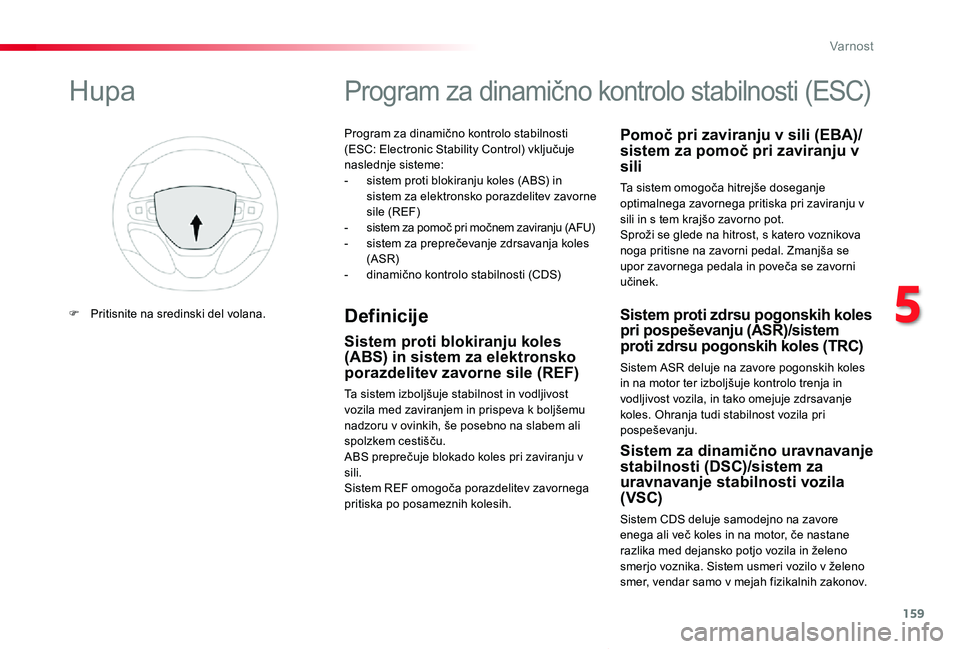 TOYOTA PROACE VERSO 2020  Navodila Za Uporabo (in Slovenian) 159
Proace Verso_sl_Chap05_securite_ed2019_V02
Program za dinamično kontrolo stabilnosti (ESC: Electronic Stability Control) vključuje naslednje sisteme:- sistem proti blokiranju koles (ABS) in sist