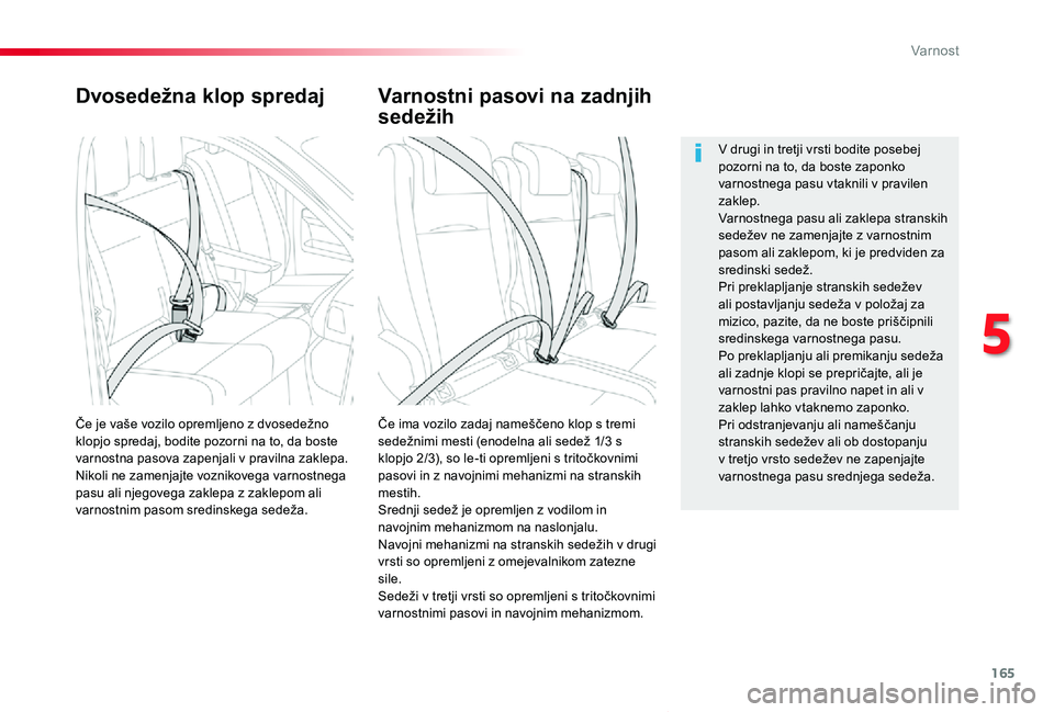 TOYOTA PROACE VERSO 2020 Navodila Za Uporabo (in Slovenian) 165
Proace Verso_sl_Chap05_securite_ed2019_V02
Dvosedežna klop spredaj
Če ima vozilo zadaj nameščeno klop s tremi sedežnimi mesti (enodelna ali sedež 1/3 s klopjo 2/3), so le-ti opremljeni s tri TOYOTA PROACE VERSO 2020 Navodila Za Uporabo (in Slovenian) 165
Proace Verso_sl_Chap05_securite_ed2019_V02
Dvosedežna klop spredaj
Če ima vozilo zadaj nameščeno klop s tremi sedežnimi mesti (enodelna ali sedež 1/3 s klopjo 2/3), so le-ti opremljeni s tri