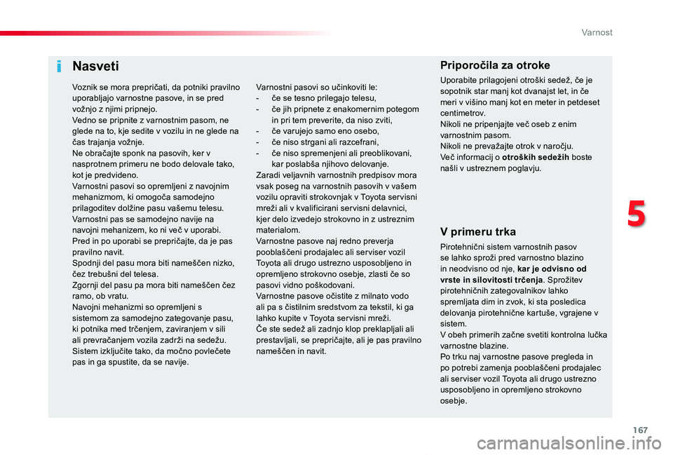 TOYOTA PROACE VERSO 2020 Navodila Za Uporabo (in Slovenian) 167
Proace Verso_sl_Chap05_securite_ed2019_V02
Nasveti
V primeru trka
Pirotehnični sistem varnostnih pasov se lahko sproži pred varnostno blazino in neodvisno od nje, kar je odvisno od vrste in silo TOYOTA PROACE VERSO 2020 Navodila Za Uporabo (in Slovenian) 167
Proace Verso_sl_Chap05_securite_ed2019_V02
Nasveti
V primeru trka
Pirotehnični sistem varnostnih pasov se lahko sproži pred varnostno blazino in neodvisno od nje, kar je odvisno od vrste in silo