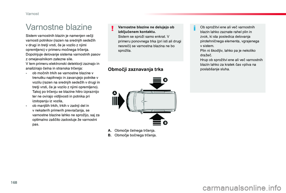 TOYOTA PROACE VERSO 2020 Navodila Za Uporabo (in Slovenian) 168
Proace Verso_sl_Chap05_securite_ed2019_V02
Varnostne blazine
Sistem varnostnih blazin je namenjen večji varnosti potnikov (razen na srednjih sedežih v drugi in tretji vrsti, če je vozilo z njim TOYOTA PROACE VERSO 2020 Navodila Za Uporabo (in Slovenian) 168
Proace Verso_sl_Chap05_securite_ed2019_V02
Varnostne blazine
Sistem varnostnih blazin je namenjen večji varnosti potnikov (razen na srednjih sedežih v drugi in tretji vrsti, če je vozilo z njim