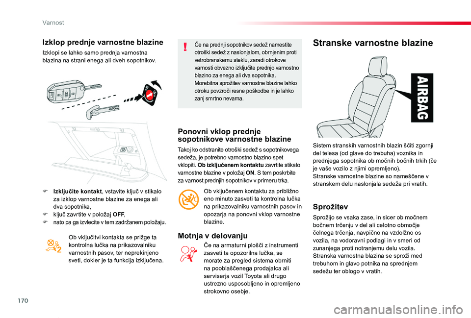 TOYOTA PROACE VERSO 2020 Navodila Za Uporabo (in Slovenian) 170
Proace Verso_sl_Chap05_securite_ed2019_V02
Izklop prednje varnostne blazine
Izklopi se lahko samo prednja varnostna blazina na strani enega ali dveh sopotnikov.
Ob vključitvi kontakta se prižge TOYOTA PROACE VERSO 2020 Navodila Za Uporabo (in Slovenian) 170
Proace Verso_sl_Chap05_securite_ed2019_V02
Izklop prednje varnostne blazine
Izklopi se lahko samo prednja varnostna blazina na strani enega ali dveh sopotnikov.
Ob vključitvi kontakta se prižge