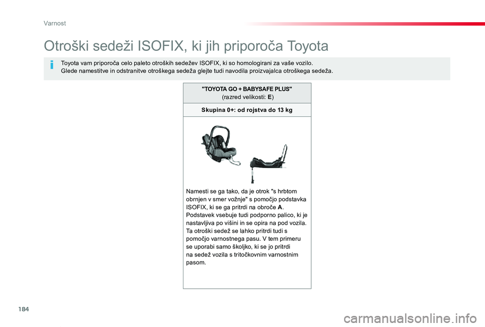 TOYOTA PROACE VERSO 2020  Navodila Za Uporabo (in Slovenian) 184
Proace Verso_sl_Chap05_securite_ed2019_V02
Otroški sedeži ISOFIX, ki jih priporoča Toyota
Toyota vam priporoča celo paleto otroških sedežev ISOFIX, ki so homologirani za vaše vozilo.Glede n