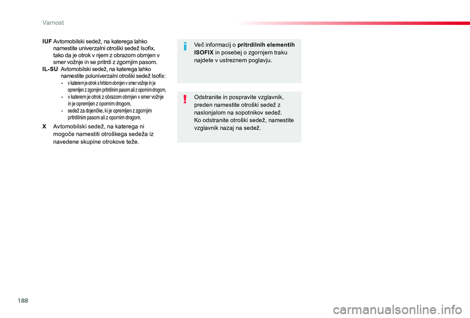 TOYOTA PROACE VERSO 2020  Navodila Za Uporabo (in Slovenian) 188
Proace Verso_sl_Chap05_securite_ed2019_V02
IUF Avtomobilski sedež, na katerega lahko namestite univerzalni otroški sedež Isofix, tako da je otrok v njem z obrazom obrnjen v smer vožnje in se p