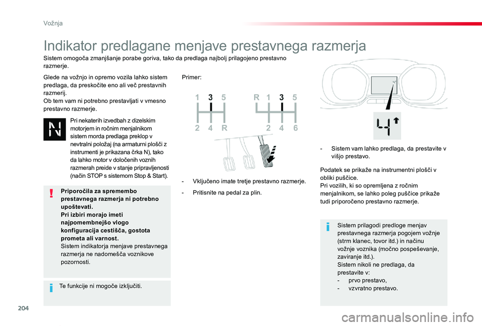 TOYOTA PROACE VERSO 2020 Navodila Za Uporabo (in Slovenian) 204
Proace Verso_sl_Chap06_conduite_ed2019_V02
Indikator predlagane menjave prestavnega razmerja
Glede na vožnjo in opremo vozila lahko sistem predlaga, da preskočite eno ali več prestavnih razmeri TOYOTA PROACE VERSO 2020 Navodila Za Uporabo (in Slovenian) 204
Proace Verso_sl_Chap06_conduite_ed2019_V02
Indikator predlagane menjave prestavnega razmerja
Glede na vožnjo in opremo vozila lahko sistem predlaga, da preskočite eno ali več prestavnih razmeri