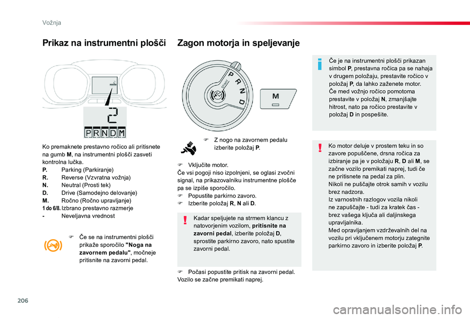 TOYOTA PROACE VERSO 2020 Navodila Za Uporabo (in Slovenian) 206
Proace Verso_sl_Chap06_conduite_ed2019_V02
Ko premaknete prestavno ročico ali pritisnete na gumb M, na instrumentni plošči zasveti kontrolna lučka.P. Parking (Parkiranje)R. Reverse (Vzvratna v TOYOTA PROACE VERSO 2020 Navodila Za Uporabo (in Slovenian) 206
Proace Verso_sl_Chap06_conduite_ed2019_V02
Ko premaknete prestavno ročico ali pritisnete na gumb M, na instrumentni plošči zasveti kontrolna lučka.P. Parking (Parkiranje)R. Reverse (Vzvratna v