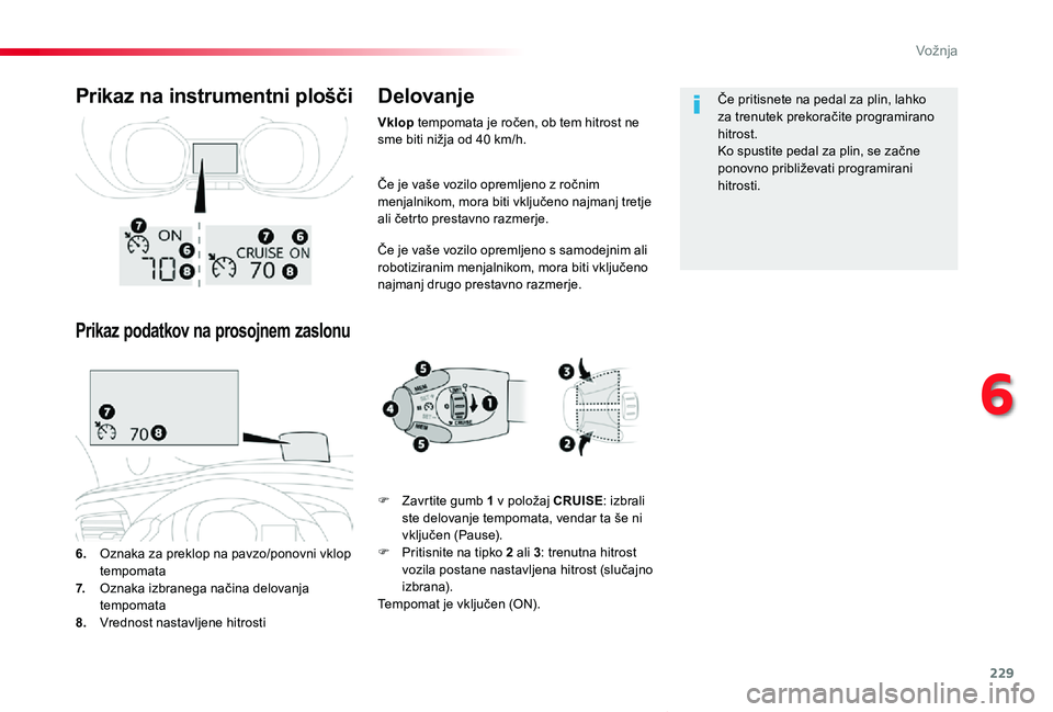 TOYOTA PROACE VERSO 2020 Navodila Za Uporabo (in Slovenian) 229
Proace Verso_sl_Chap06_conduite_ed2019_V02
Če je vaše vozilo opremljeno z ročnim menjalnikom, mora biti vključeno najmanj tretje ali četrto prestavno razmerje.
Če je vaše vozilo opremljeno TOYOTA PROACE VERSO 2020 Navodila Za Uporabo (in Slovenian) 229
Proace Verso_sl_Chap06_conduite_ed2019_V02
Če je vaše vozilo opremljeno z ročnim menjalnikom, mora biti vključeno najmanj tretje ali četrto prestavno razmerje.
Če je vaše vozilo opremljeno