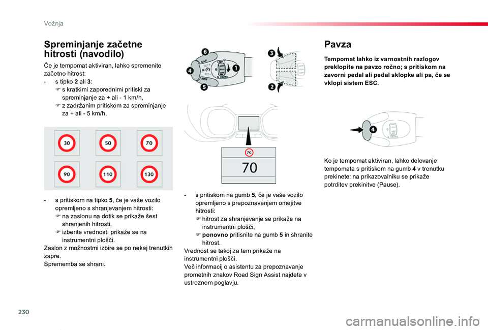 TOYOTA PROACE VERSO 2020 Navodila Za Uporabo (in Slovenian) 230
Proace Verso_sl_Chap06_conduite_ed2019_V02
Pavza
Tempomat lahko iz varnostnih razlogov preklopite na pavzo ročno; s pritiskom na zavorni pedal ali pedal sklopke ali pa, če se vklopi sistem ESC.
TOYOTA PROACE VERSO 2020 Navodila Za Uporabo (in Slovenian) 230
Proace Verso_sl_Chap06_conduite_ed2019_V02
Pavza
Tempomat lahko iz varnostnih razlogov preklopite na pavzo ročno; s pritiskom na zavorni pedal ali pedal sklopke ali pa, če se vklopi sistem ESC.
