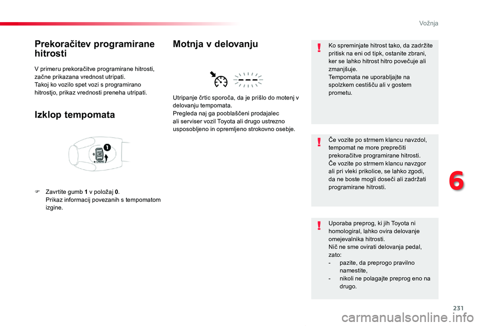 TOYOTA PROACE VERSO 2020 Navodila Za Uporabo (in Slovenian) 231
Proace Verso_sl_Chap06_conduite_ed2019_V02
Prekoračitev programirane
hitrosti
V primeru prekoračitve programirane hitrosti, začne prikazana vrednost utripati.Takoj ko vozilo spet vozi s progra TOYOTA PROACE VERSO 2020 Navodila Za Uporabo (in Slovenian) 231
Proace Verso_sl_Chap06_conduite_ed2019_V02
Prekoračitev programirane
hitrosti
V primeru prekoračitve programirane hitrosti, začne prikazana vrednost utripati.Takoj ko vozilo spet vozi s progra