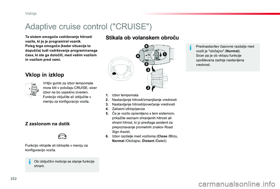 TOYOTA PROACE VERSO 2020 Navodila Za Uporabo (in Slovenian) 232
Proace Verso_sl_Chap06_conduite_ed2019_V02
Adaptive cruise control ("CRUISE")
Ta sistem omogoča vzdrževanje hitrosti vozila, ki jo je programiral voznik.Poleg tega omogoča (kadar situac TOYOTA PROACE VERSO 2020 Navodila Za Uporabo (in Slovenian) 232
Proace Verso_sl_Chap06_conduite_ed2019_V02
Adaptive cruise control ("CRUISE")
Ta sistem omogoča vzdrževanje hitrosti vozila, ki jo je programiral voznik.Poleg tega omogoča (kadar situac