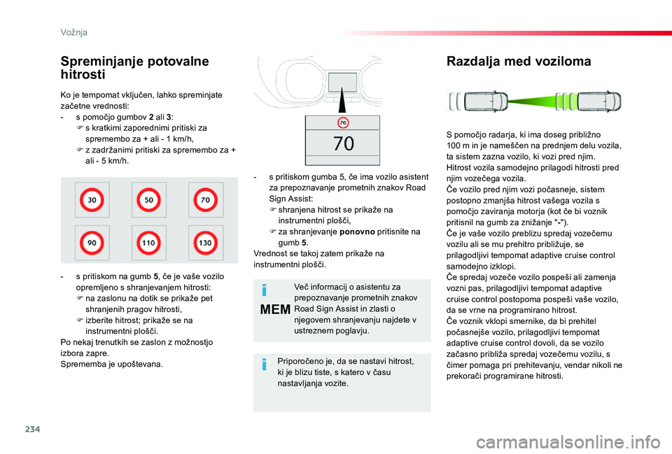 TOYOTA PROACE VERSO 2020 Navodila Za Uporabo (in Slovenian) 234
MEM
Proace Verso_sl_Chap06_conduite_ed2019_V02
Ko je tempomat vključen, lahko spreminjate začetne vrednosti:- s pomočjo gumbov 2 ali 3:F s kratkimi zaporednimi pritiski za spremembo za + ali - TOYOTA PROACE VERSO 2020 Navodila Za Uporabo (in Slovenian) 234
MEM
Proace Verso_sl_Chap06_conduite_ed2019_V02
Ko je tempomat vključen, lahko spreminjate začetne vrednosti:- s pomočjo gumbov 2 ali 3:F s kratkimi zaporednimi pritiski za spremembo za + ali -