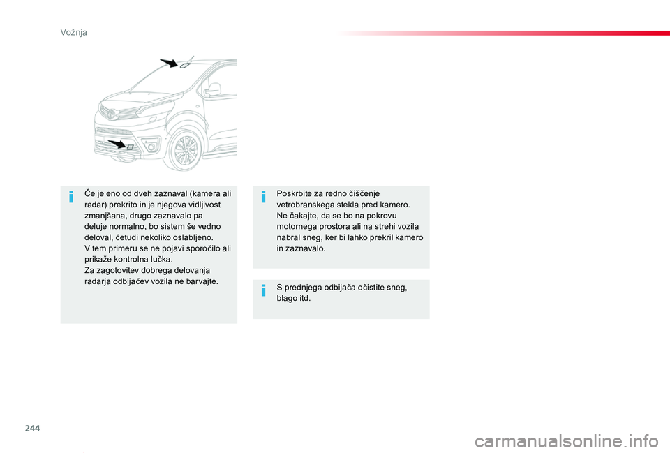 TOYOTA PROACE VERSO 2020 Navodila Za Uporabo (in Slovenian) 244
Proace Verso_sl_Chap06_conduite_ed2019_V02
S prednjega odbijača očistite sneg, blago itd.
Če je eno od dveh zaznaval (kamera ali radar) prekrito in je njegova vidljivost zmanjšana, drugo zazna TOYOTA PROACE VERSO 2020 Navodila Za Uporabo (in Slovenian) 244
Proace Verso_sl_Chap06_conduite_ed2019_V02
S prednjega odbijača očistite sneg, blago itd.
Če je eno od dveh zaznaval (kamera ali radar) prekrito in je njegova vidljivost zmanjšana, drugo zazna