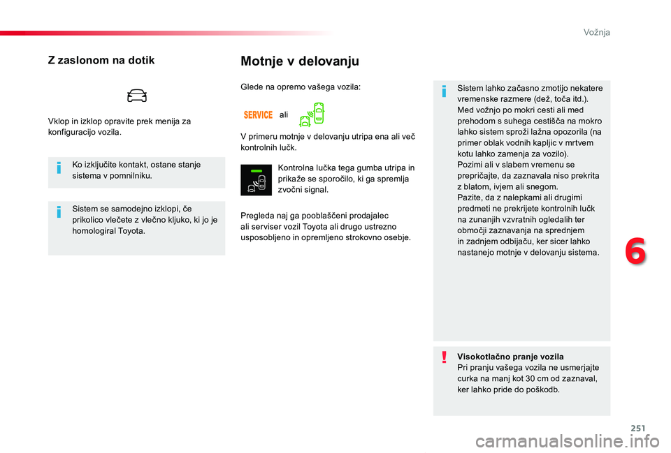 TOYOTA PROACE VERSO 2020 Navodila Za Uporabo (in Slovenian) 251
Proace Verso_sl_Chap06_conduite_ed2019_V02
Motnje v delovanju
Pregleda naj ga pooblaščeni prodajalec ali ser viser vozil Toyota ali drugo ustrezno usposobljeno in opremljeno strokovno osebje.
Si TOYOTA PROACE VERSO 2020 Navodila Za Uporabo (in Slovenian) 251
Proace Verso_sl_Chap06_conduite_ed2019_V02
Motnje v delovanju
Pregleda naj ga pooblaščeni prodajalec ali ser viser vozil Toyota ali drugo ustrezno usposobljeno in opremljeno strokovno osebje.
Si