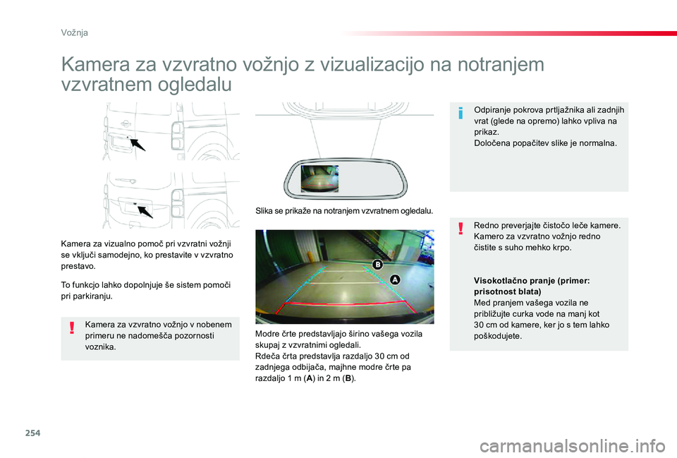 TOYOTA PROACE VERSO 2020 Navodila Za Uporabo (in Slovenian) 254
Proace Verso_sl_Chap06_conduite_ed2019_V02
Kamera za vzvratno vožnjo z vizualizacijo na notranjem
vzvratnem ogledalu
Kamera za vizualno pomoč pri vzvratni vožnji se vključi samodejno, ko pres TOYOTA PROACE VERSO 2020 Navodila Za Uporabo (in Slovenian) 254
Proace Verso_sl_Chap06_conduite_ed2019_V02
Kamera za vzvratno vožnjo z vizualizacijo na notranjem
vzvratnem ogledalu
Kamera za vizualno pomoč pri vzvratni vožnji se vključi samodejno, ko pres