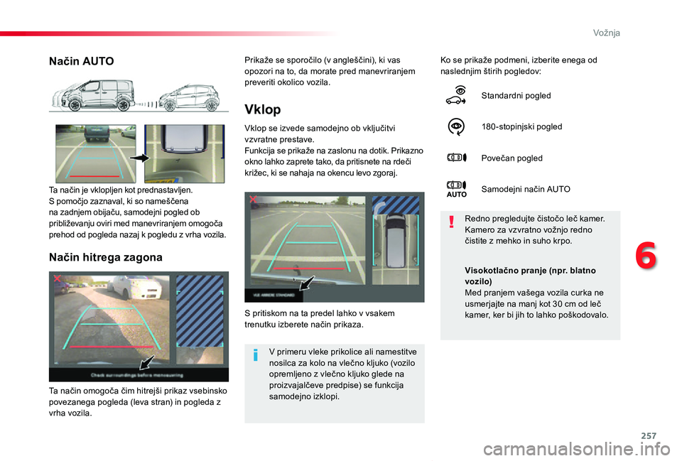 TOYOTA PROACE VERSO 2020 Navodila Za Uporabo (in Slovenian) 257
Proace Verso_sl_Chap06_conduite_ed2019_V02
Vklop
Vklop se izvede samodejno ob vključitvi vzvratne prestave.Funkcija se prikaže na zaslonu na dotik. Prikazno okno lahko zaprete tako, da pritisnet TOYOTA PROACE VERSO 2020 Navodila Za Uporabo (in Slovenian) 257
Proace Verso_sl_Chap06_conduite_ed2019_V02
Vklop
Vklop se izvede samodejno ob vključitvi vzvratne prestave.Funkcija se prikaže na zaslonu na dotik. Prikazno okno lahko zaprete tako, da pritisnet