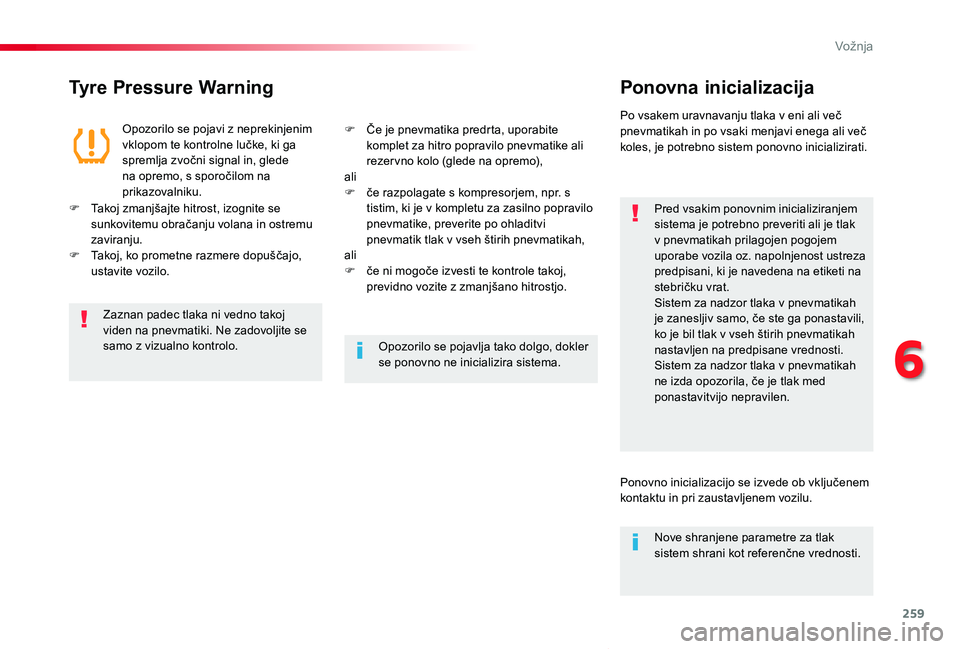 TOYOTA PROACE VERSO 2020 Navodila Za Uporabo (in Slovenian) 259
Proace Verso_sl_Chap06_conduite_ed2019_V02
Tyre Pressure WarningPonovna inicializacija
Pred vsakim ponovnim inicializiranjem sistema je potrebno preveriti ali je tlak v pnevmatikah prilagojen pogo TOYOTA PROACE VERSO 2020 Navodila Za Uporabo (in Slovenian) 259
Proace Verso_sl_Chap06_conduite_ed2019_V02
Tyre Pressure WarningPonovna inicializacija
Pred vsakim ponovnim inicializiranjem sistema je potrebno preveriti ali je tlak v pnevmatikah prilagojen pogo