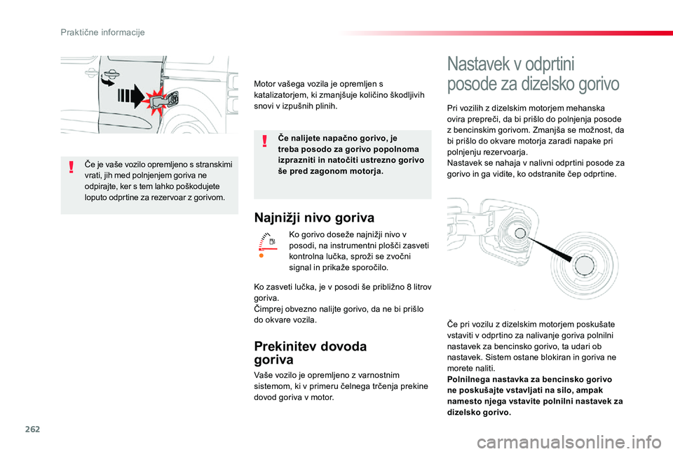 TOYOTA PROACE VERSO 2020 Navodila Za Uporabo (in Slovenian) 262
Najnižji nivo goriva
Ko gorivo doseže najnižji nivo v posodi, na instrumentni plošči zasveti kontrolna lučka, sproži se zvočni signal in prikaže sporočilo.
Prekinitev dovoda
goriva
Va TOYOTA PROACE VERSO 2020 Navodila Za Uporabo (in Slovenian) 262
Najnižji nivo goriva
Ko gorivo doseže najnižji nivo v posodi, na instrumentni plošči zasveti kontrolna lučka, sproži se zvočni signal in prikaže sporočilo.
Prekinitev dovoda
goriva
Va