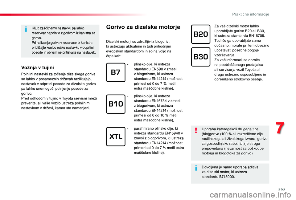 TOYOTA PROACE VERSO 2020 Navodila Za Uporabo (in Slovenian) 263
Kljub zaščitnemu nastavku pa lahko rezer voar napolnite z gorivom iz kanistra za gorivo.Pri nalivanju goriva v rezer voar iz kanistra približajte konico ročke nastavku v odprtini posode in ob TOYOTA PROACE VERSO 2020 Navodila Za Uporabo (in Slovenian) 263
Kljub zaščitnemu nastavku pa lahko rezer voar napolnite z gorivom iz kanistra za gorivo.Pri nalivanju goriva v rezer voar iz kanistra približajte konico ročke nastavku v odprtini posode in ob