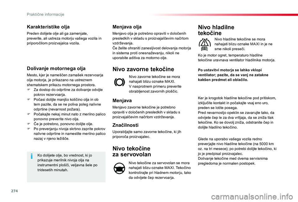 TOYOTA PROACE VERSO 2020 Navodila Za Uporabo (in Slovenian) 274
Karakteristike olja
Preden dolijete olje ali ga zamenjate, preverite, ali ustreza motorju vašega vozila in priporočilom proizvajalca vozila.
Dolivanje motornega olja
Mesto, kjer je nameščen za TOYOTA PROACE VERSO 2020 Navodila Za Uporabo (in Slovenian) 274
Karakteristike olja
Preden dolijete olje ali ga zamenjate, preverite, ali ustreza motorju vašega vozila in priporočilom proizvajalca vozila.
Dolivanje motornega olja
Mesto, kjer je nameščen za