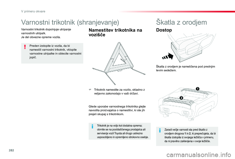 TOYOTA PROACE VERSO 2020 Navodila Za Uporabo (in Slovenian) 282
Proace Verso_sl_Chap08_En-cas-de-panne_ed2019_V02
Varnostni trikotnik (shranjevanje)
Preden izstopite iz vozila, da bi namestili varnostni trikotnik, vklopite varnostne utripalke in oblecite varno TOYOTA PROACE VERSO 2020 Navodila Za Uporabo (in Slovenian) 282
Proace Verso_sl_Chap08_En-cas-de-panne_ed2019_V02
Varnostni trikotnik (shranjevanje)
Preden izstopite iz vozila, da bi namestili varnostni trikotnik, vklopite varnostne utripalke in oblecite varno